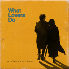 What Lovers Do (feat. Amistat)