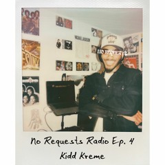 No Requests Radio Ep. 4 - Kidd Kreme