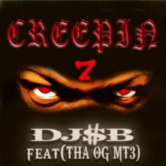 DJ$B - CREEPIN feat (THA OG MT3)