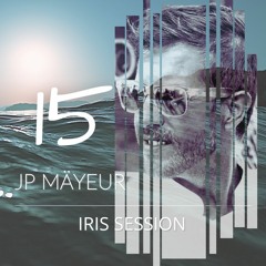 IRIS SESSIONS 15 (JP Mäyeur Mix)[Free Download] Link in the Description