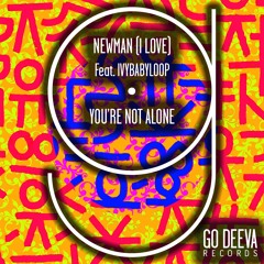 Newman (I Love) Feat. Ivybabyloop "You're Not Alone"