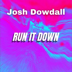 Josh Dowdall - Run It Down (Official Audio)