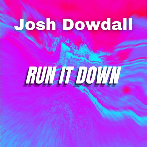 Josh Dowdall - Run It Down (Official Audio)