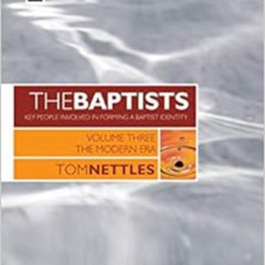 [View] PDF 📕 The Baptists: The Modern Era – Vol 3 by Tom Nettles PDF EBOOK EPUB KIND