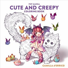 ACCESS [KINDLE PDF EBOOK EPUB] Pop Manga Cute and Creepy Coloring Book by  Camilla d'Errico 📘