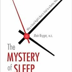 [GET] EPUB 📥 The Mystery of Sleep: Why a Good Night's Rest Is Vital to a Better, Hea