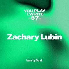 You Play I Write [57] — Zachary Lubin
