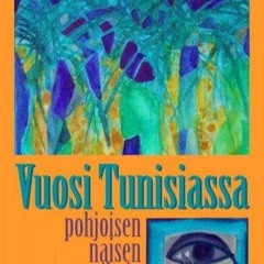 READ [PDF] Vuosi Tunisiassa pohjoisen naisen silmin (Finnish Edition)