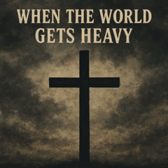 When the World Gets Heavy (feat. Ellie Smith)