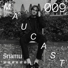 Maucast.009 ⋰ Snamu