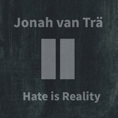Hate Is Reality