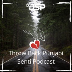 Throw Back Punjabi Senti Podcast - Dj JsP