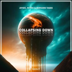 Joysic, Reynn & Bernard Yagee - Collapsing Down [Backlit Music]