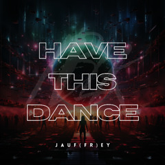 JAUF(FR)EY - Have This Dance