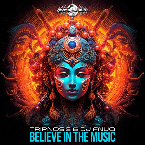 Tripnosis & DJ FnuQ - Believe In The Music (​geosp166 - Geomagnetic Records)