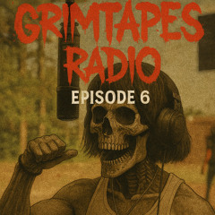 Grimtapes Radio Episode #006
