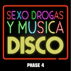 FASE 4 "Sexo drogas y música disco"