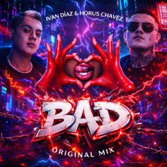 Bad - Ivan Diaz & Horus Chavez (Original Mix)