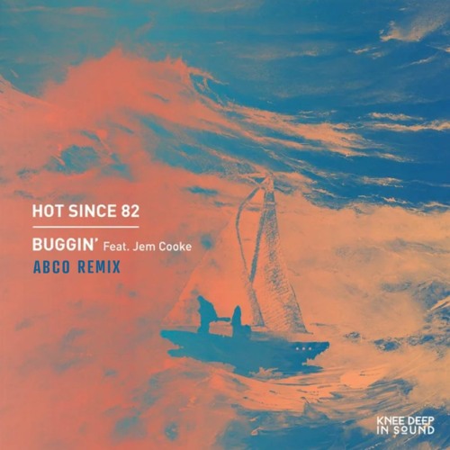 Hot Since 82 - Buggin' feat. Jem Cooke (Abco Remix)