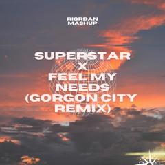 Superstar X Feel My Needs (Gorgon City Remix) [Riordan Mix]