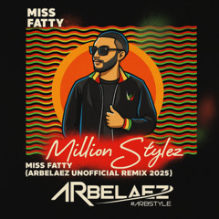 Million Stylez - Miss Fatty (ARB3LAEZ UNOFFICIAL REMIX 2025) PREVIEW