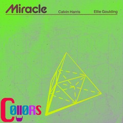 Calvin Harris & Ellie Goulding - Miracle (C0ll0RS Bootleg) *FREE DL*