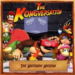 The Kongversation 1238 - The Nintendo Museum