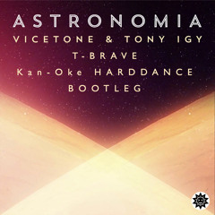 [FREE DOWNLOAD] Vicetone & Tony Igy - Astronomia (T-BRAVE Kan - Oke HARDDANCE Bootleg)