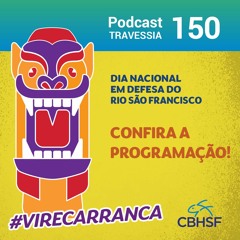 Campanha 'Eu Viro Carranca Para Defender o Velho Chico' 2023: Programação - Travessia 150