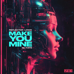 Reflektor, Low5 - Make You Mine (Feat. Faye)