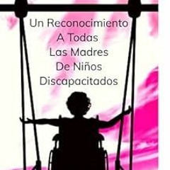 GET EBOOK 📒 HOMENAJE: Un reconocimiento a todas las madres de niños discapacitados (