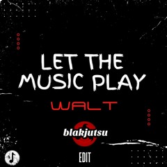 LET THE MUSIC PLAY (blakjutsu Edit)