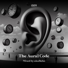 The Aural Code #9 Mixed By akaBúho