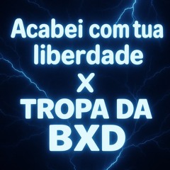 ACABEI COM TUA LIBERDADE X TROPA A BXD ((DJ MACZIN))
