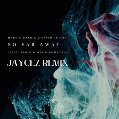 SO FAR AWAY - Martin Garrix, David Guetta, Jamie Scott, Romy Dya (JAYCEZ REMIX) [FREE DL]