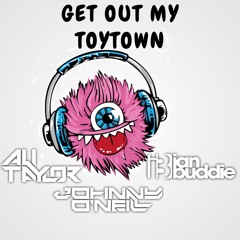 Get Out My Head Vs Toytown (Ali Taylor , Johnny O'Neill & Ian Buddie)