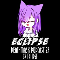 ECLIPSE PRESENTS: Deathmask Podcast #23