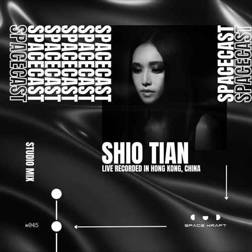Spacecast 045 - Shio Tian - Live recorded in Hong Kong, China - Studio Mix