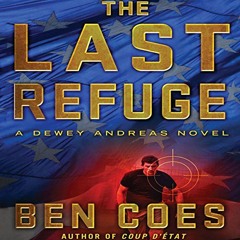 ACCESS [EBOOK EPUB KINDLE PDF] The Last Refuge: Dewey Andreas, Book 3 by  Ben Coes,Peter Hermann,Mac