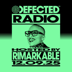 Defected Radio Show Hosted by Rimarkable 12.09.25