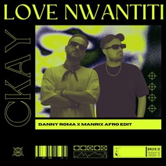 CKay - Love Nwantiti (Danny Roma x Manrix Remix) **Filtered for Soundcloud**