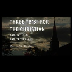 "Three B's For The Christian" By Pastor Cliff Harden