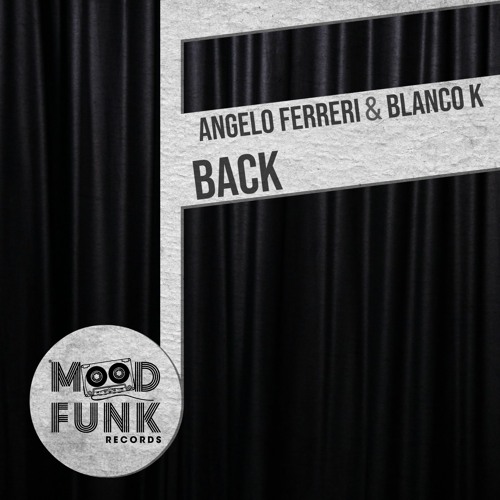 Stream Angelo Ferreri & Blanco K - BACK (Original Mix) // MFR263 by Mood  Funk Records | Listen online for free on SoundCloud