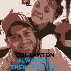 Col Lawton - Always Be There For You (FREE DOWNLOAD)