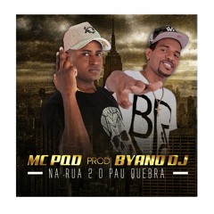 NA RUA 2 O PAU QUEBRA - MC PQD - BYANO DJ.mp3