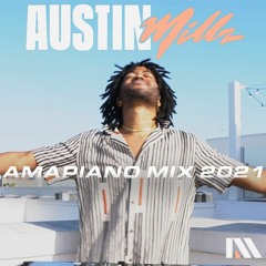 AUSTIN MILLZ AMAPIANO MIX 2021
