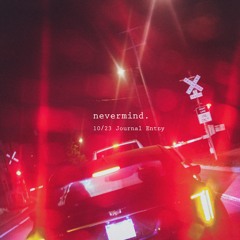 nevermind | 10/23 Journal Entry - Mitchel Dae
