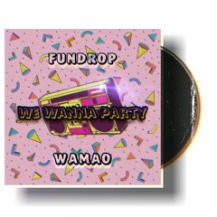 FUNDROP & WAMAO - We Wanna Party