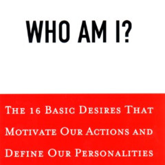 [Download] EBOOK 📝 Who am I?: 16 Basic Desires that Motivate Our Actions Define Our