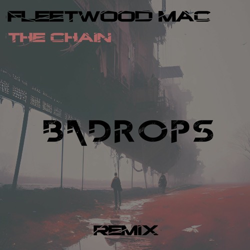 Fleetwood Mac - The Chain (Badrops Remix)